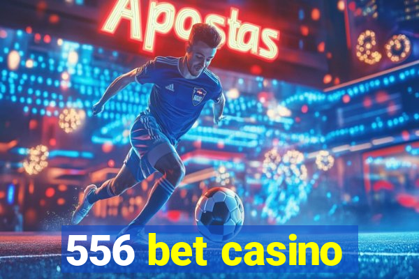 556 bet casino